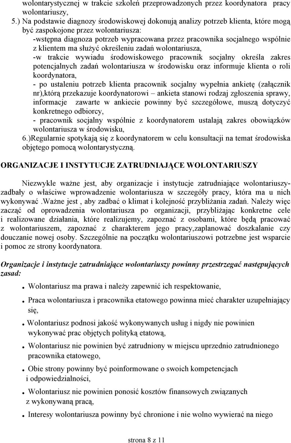 klientem ma służyć określeniu zadań wolontariusza, -w trakcie wywiadu środowiskowego pracownik socjalny określa zakres potencjalnych zadań wolontariusza w środowisku oraz informuje klienta o roli