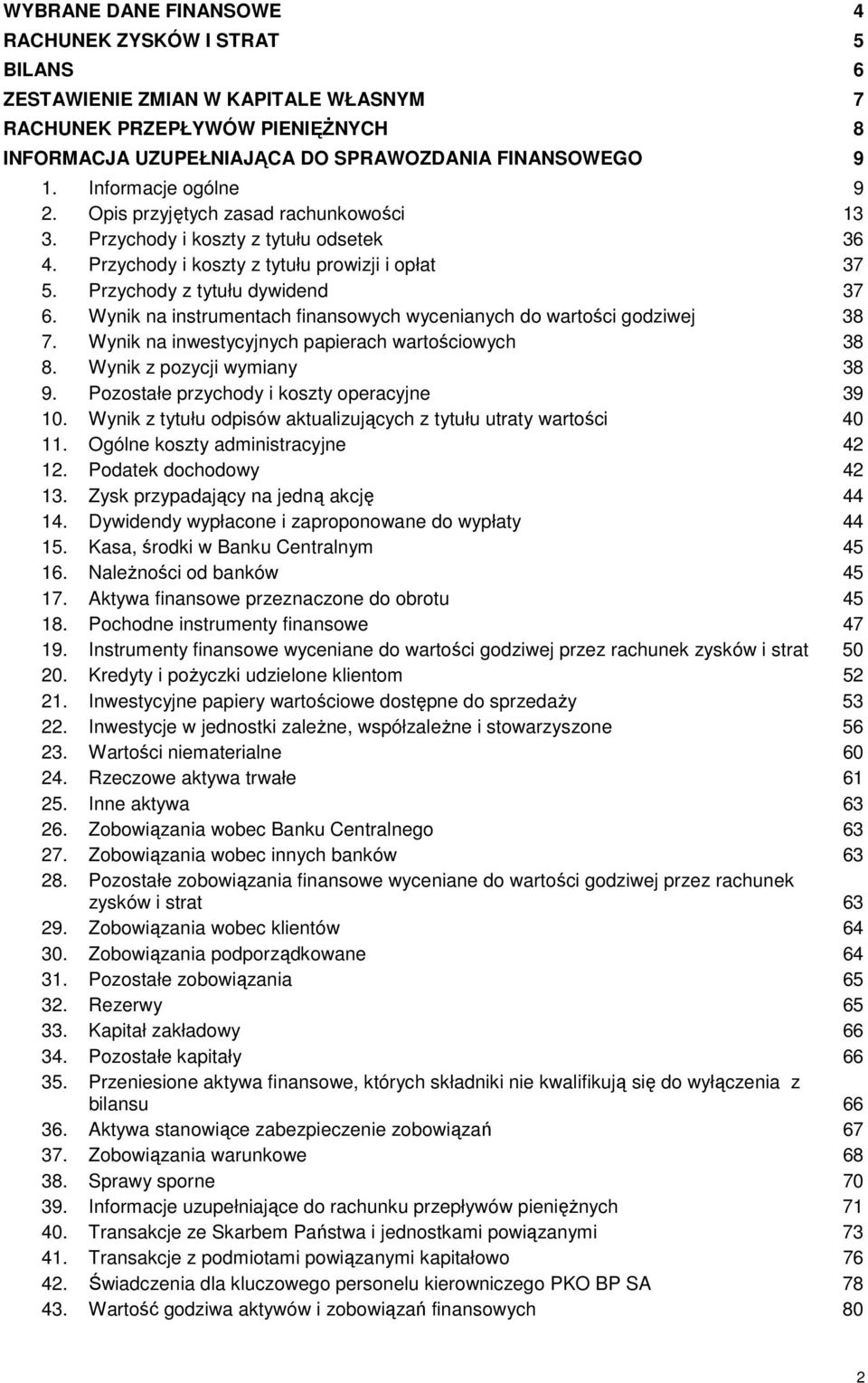 Wynik na instrumentach finansowych wycenianych do wartości godziwej 38 7. Wynik na inwestycyjnych papierach wartościowych 38 8. Wynik z pozycji wymiany 38 9.