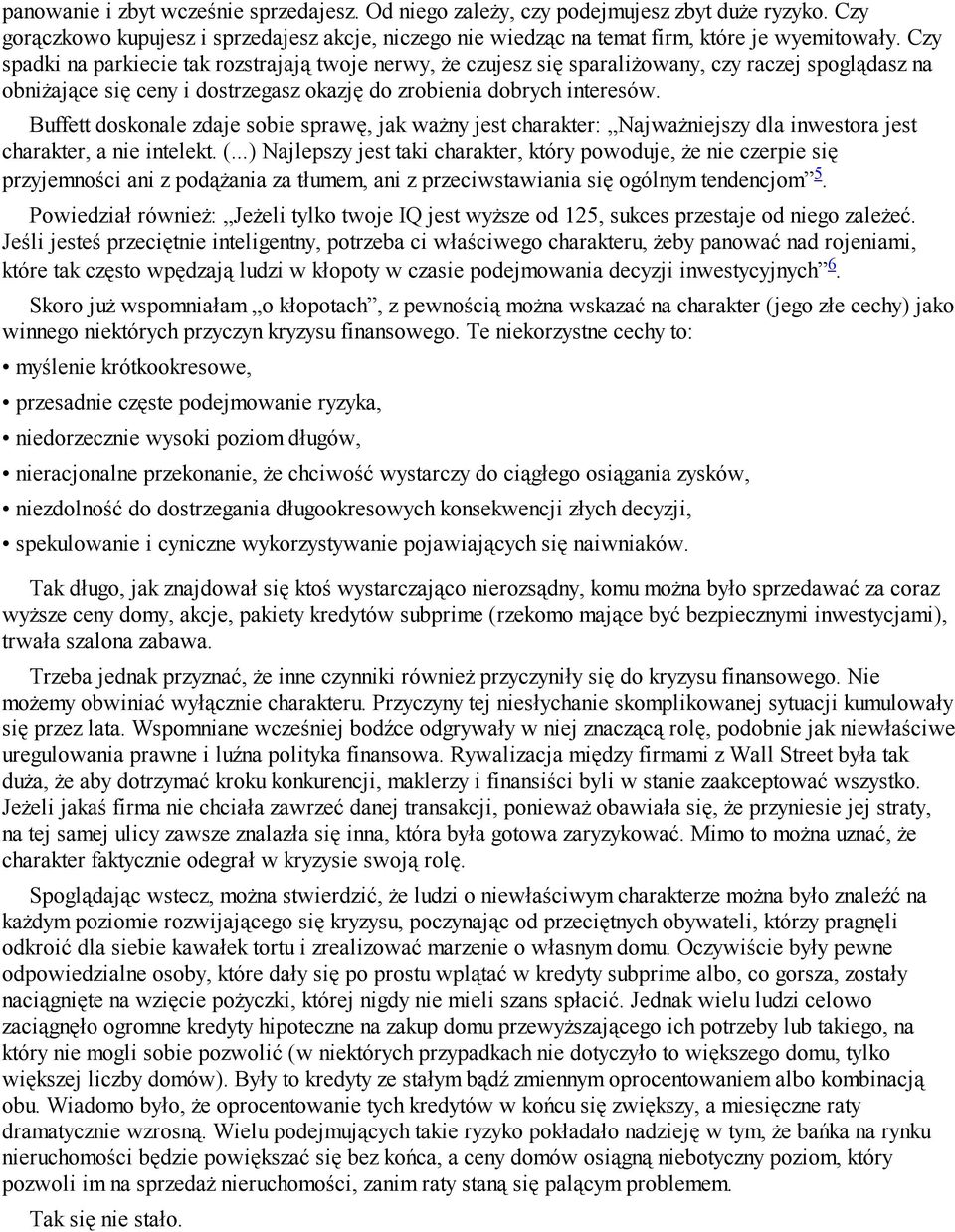 Buffett doskonale zdaje sobie sprawę, jak ważny jest charakter: Najważniejszy dla inwestora jest charakter, a nie intelekt. (.