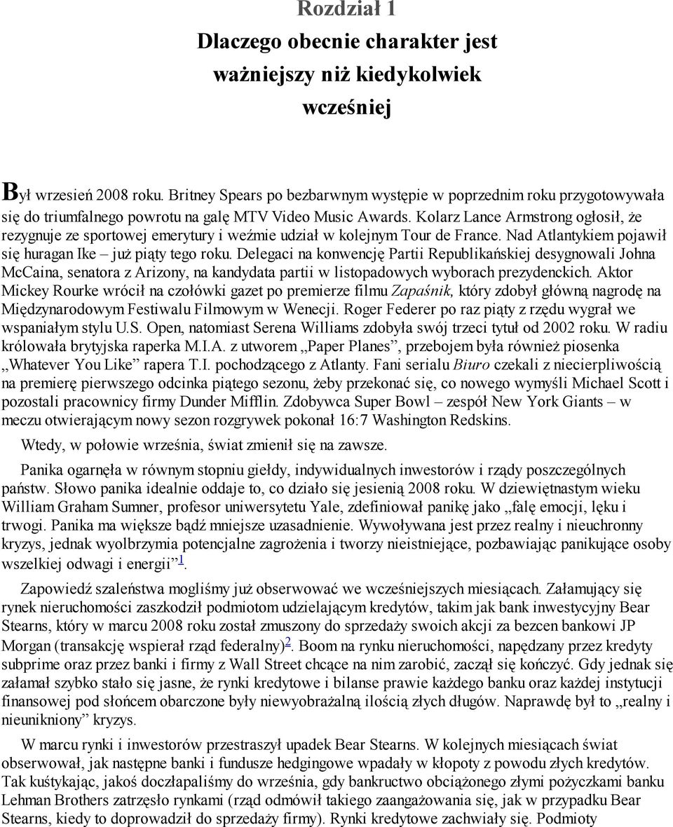 Kolarz Lance Armstrong ogłosił, że rezygnuje ze sportowej emerytury i weźmie udział w kolejnym Tour de France. Nad Atlantykiem pojawił się huragan Ike już piąty tego roku.