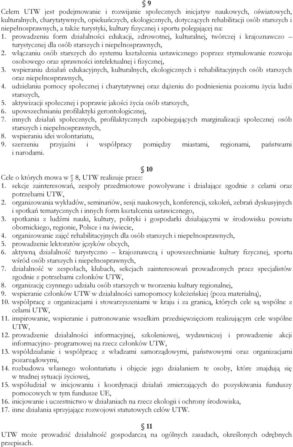 prowadzeniu form działalności edukacji, zdrowotnej, kulturalnej, twórczej i krajoznawczo turystycznej dla osób starszych i niepełnosprawnych, 2.