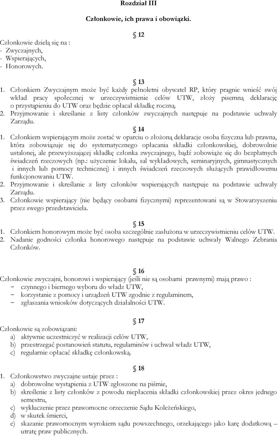 opłacał składkę roczną. 2. Przyjmowanie i skreślanie z listy członków zwyczajnych następuje na podstawie uchwały Zarządu. 14 1.