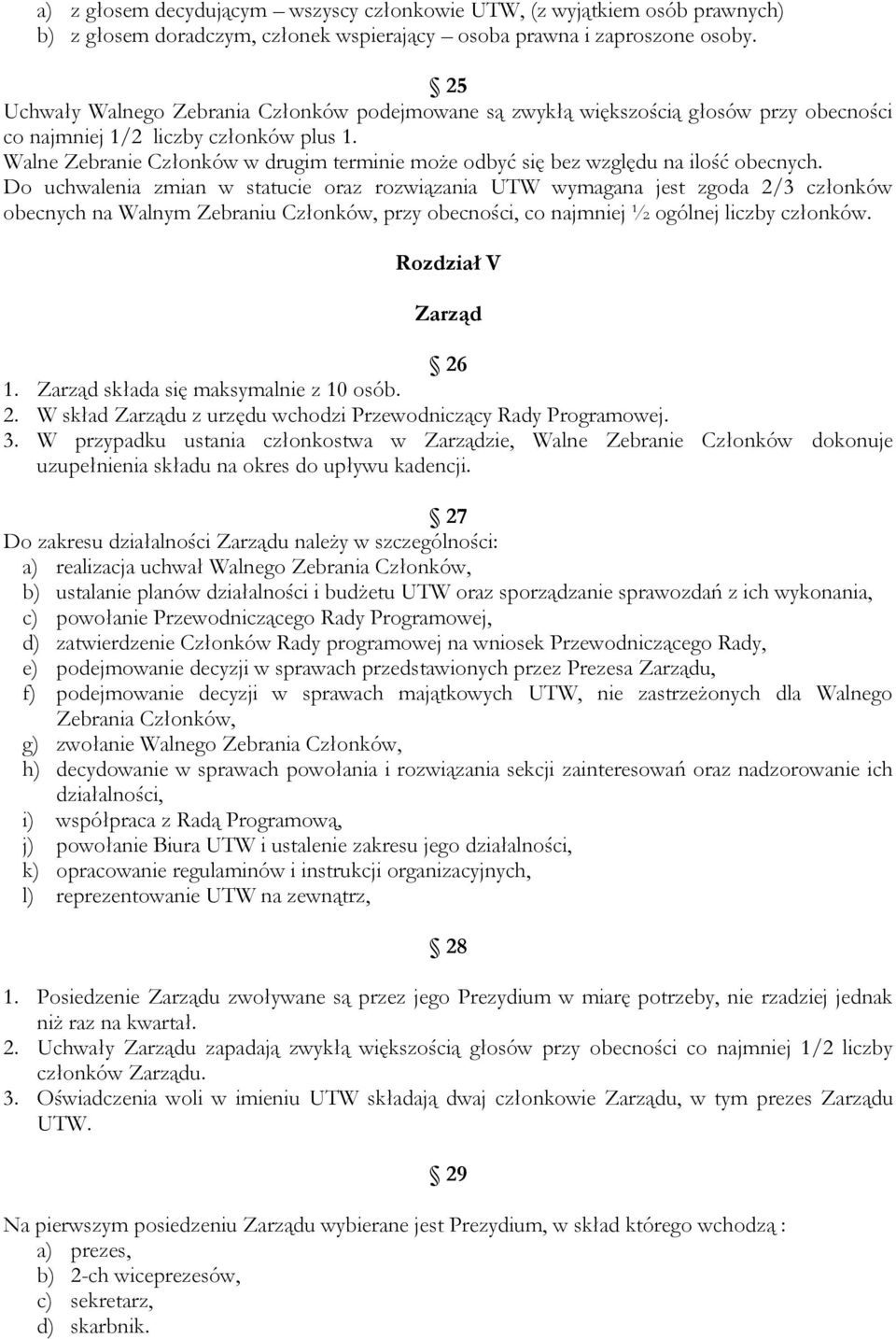 Walne Zebranie Członków w drugim terminie może odbyć się bez względu na ilość obecnych.