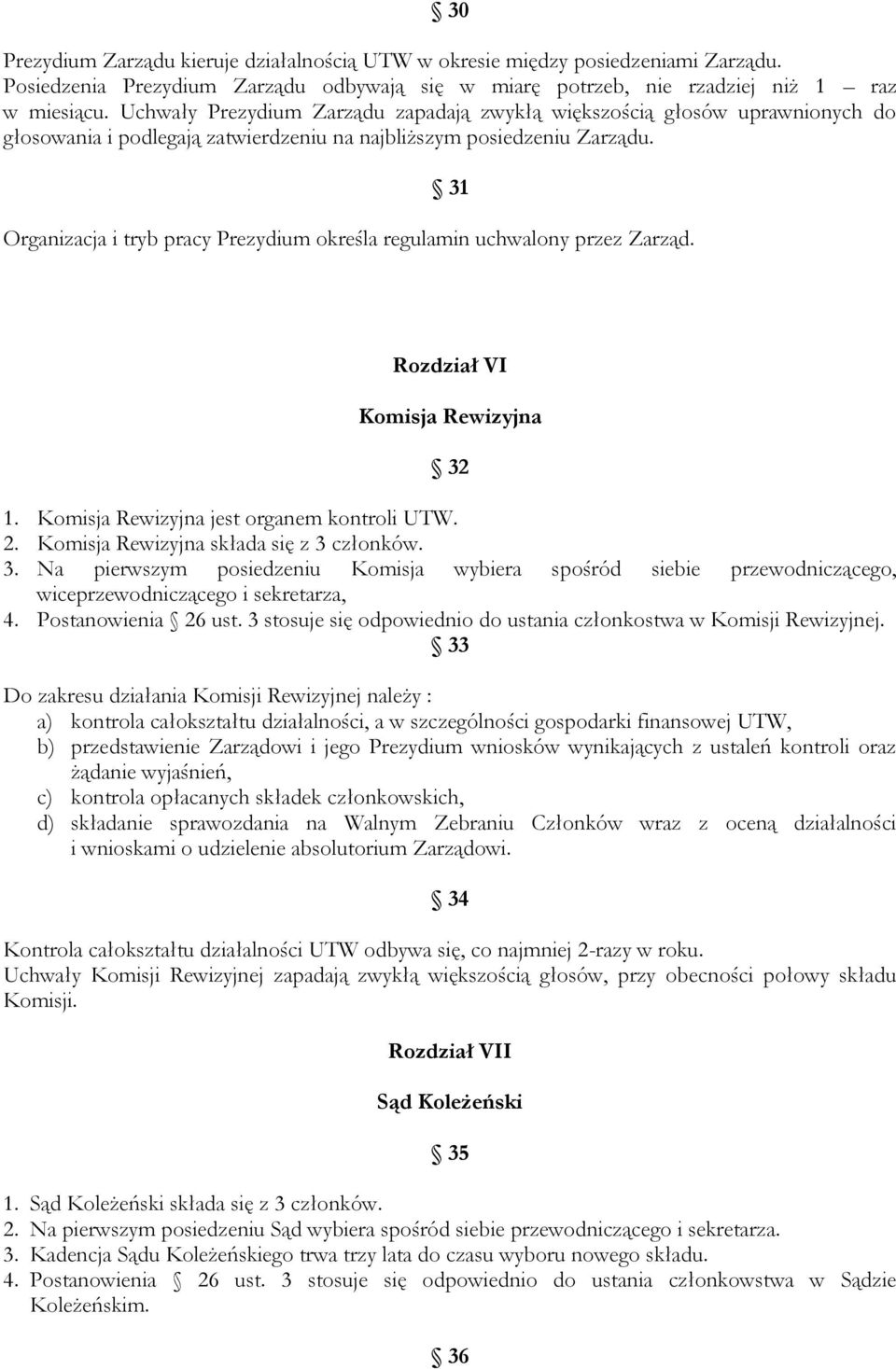 31 Organizacja i tryb pracy Prezydium określa regulamin uchwalony przez Zarząd. Rozdział VI Komisja Rewizyjna 32 1. Komisja Rewizyjna jest organem kontroli UTW. 2.