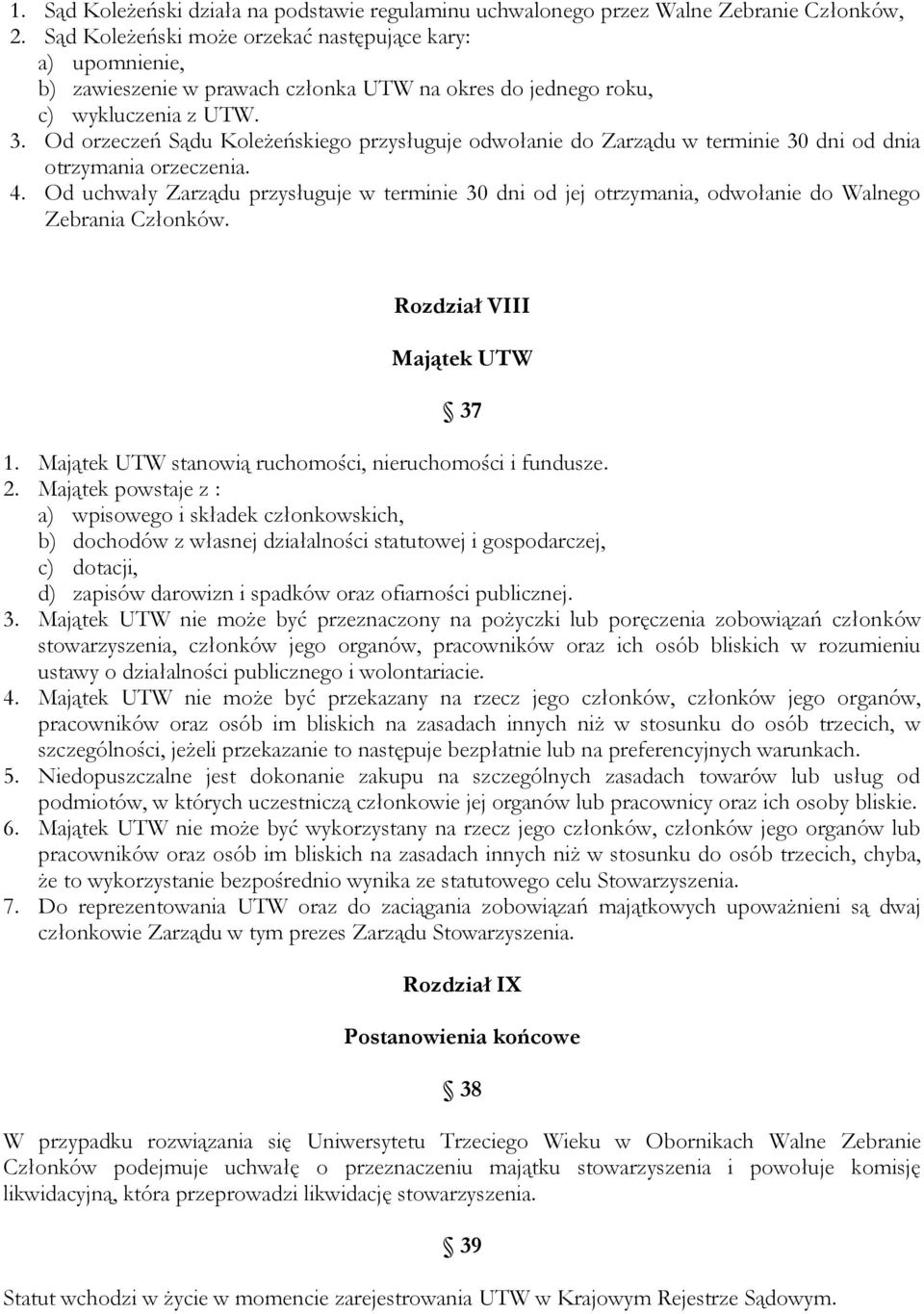 Od orzeczeń Sądu Koleżeńskiego przysługuje odwołanie do Zarządu w terminie 30 dni od dnia otrzymania orzeczenia. 4.