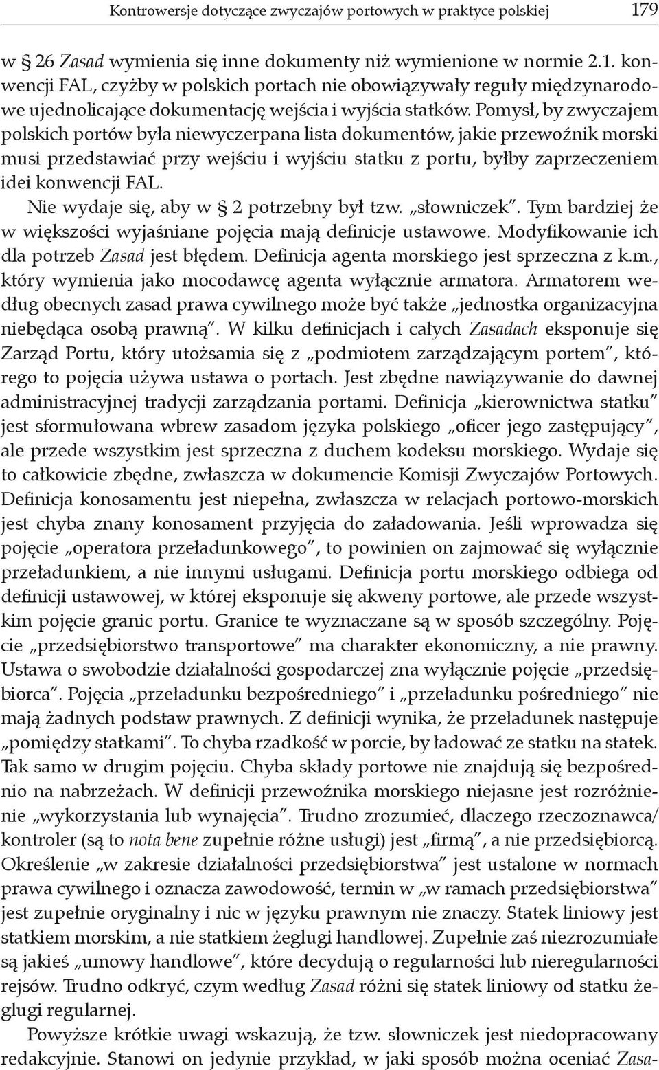 Nie wydaje się, aby w 2 potrzebny był tzw. słowniczek. Tym bardziej że w większości wyjaśniane pojęcia mają definicje ustawowe. Modyfikowanie ich dla potrzeb Zasad jest błędem.