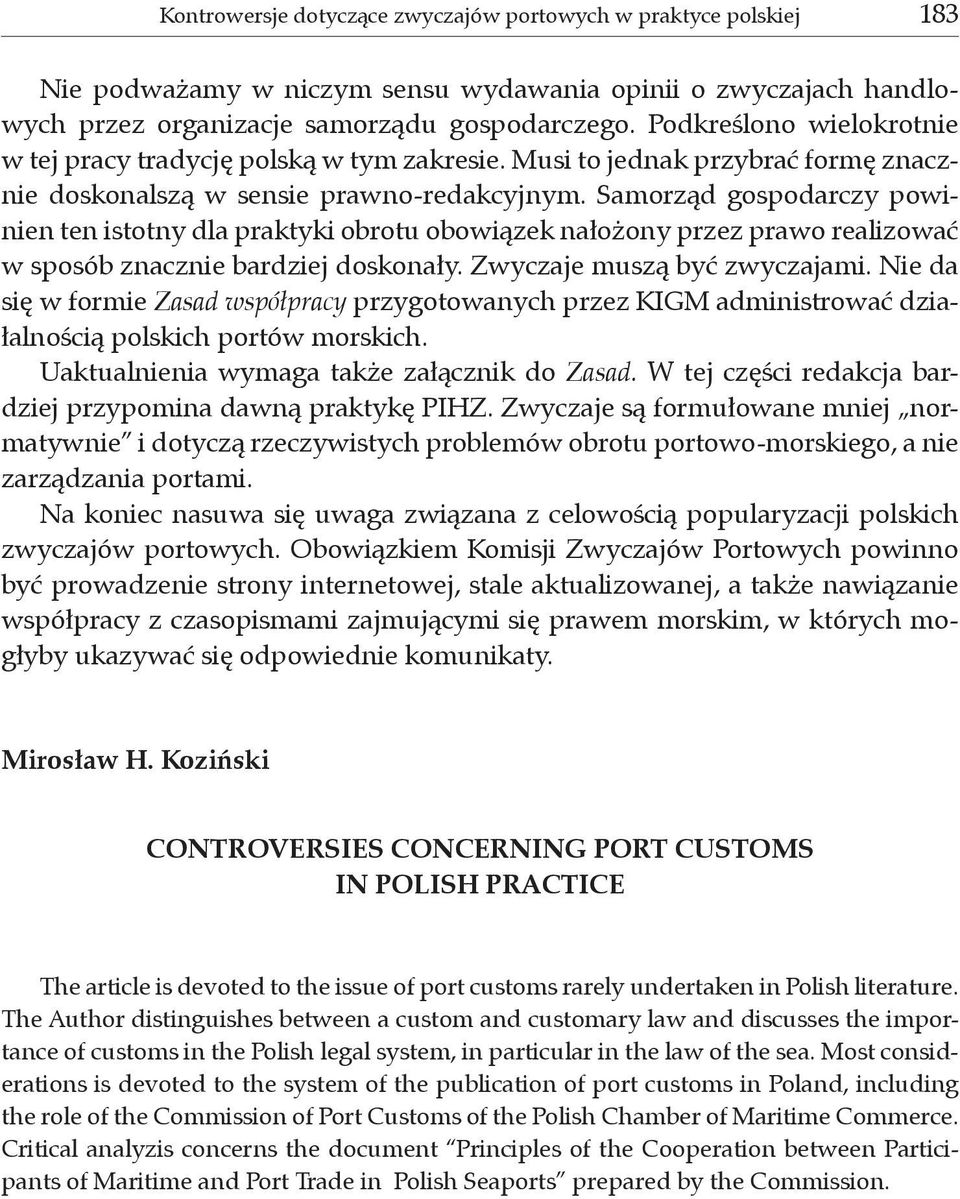 Samorząd gospodarczy powinien ten istotny dla praktyki obrotu obowiązek nałożony przez prawo realizować w sposób znacznie bardziej doskonały. Zwyczaje muszą być zwyczajami.