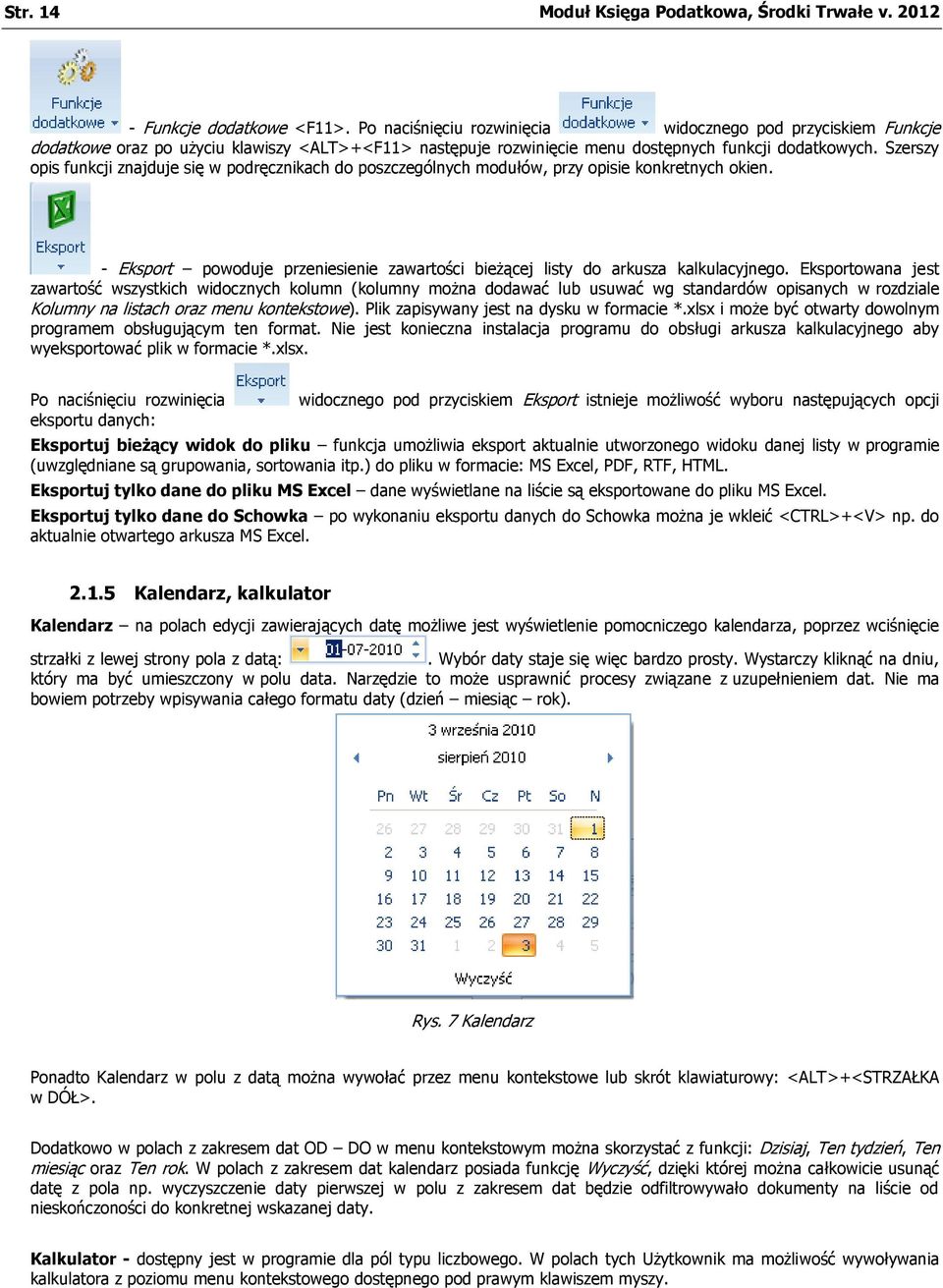 Szerszy opis funkcji znajduje się w podręcznikach do poszczególnych modułów, przy opisie konkretnych okien. - Eksport powoduje przeniesienie zawartości bieżącej listy do arkusza kalkulacyjnego.