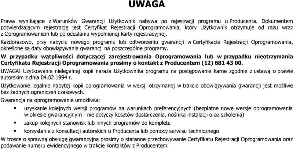 Każdorazowo, przy nabyciu nowego programu lub odtworzeniu gwarancji w Certyfikacie Rejestracji Oprogramowania, określone są daty obowiązywania gwarancji na poszczególne programy.