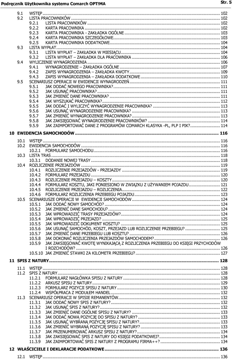 .. 106 9.4 WYLICZENIE WYNAGRODZENIA... 106 9.4.1 WYNAGRODZENIE ZAKŁADKA OGÓLNE... 107 9.4.2 ZAPIS WYNAGRODZENIA ZAKŁADKA KWOTY... 109 9.4.3 ZAPIS WYNAGRODZENIA ZAKŁADKA DODATKOWE... 110 9.