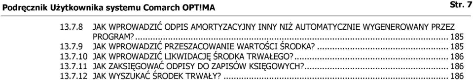 ... 185 13.7.9 JAK WPROWADZIĆ PRZESZACOWANIE WARTOŚCI ŚRODKA?... 185 13.7.10 JAK WPROWADZIĆ LIKWIDACJĘ ŚRODKA TRWAŁEGO?