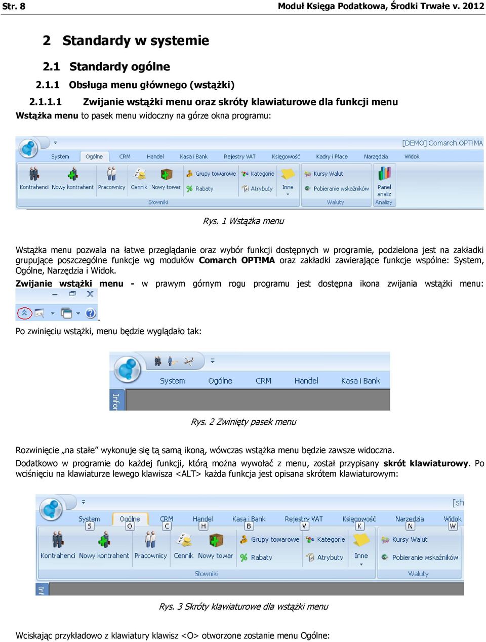 MA oraz zakładki zawierające funkcje wspólne: System, Ogólne, Narzędzia i Widok. Zwijanie wstążki menu - w prawym górnym rogu programu jest dostępna ikona zwijania wstążki menu:.