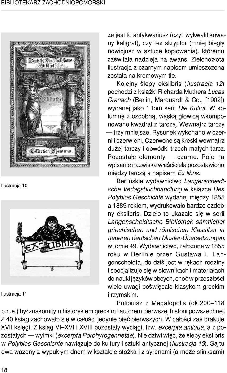, [1902]) wydanej jako 1 tom serii Die Kultur. W kolumnę z ozdobną, wąską głowicą wkomponowano kwadrat z tarczą. Wewnątrz tarczy trzy mniejsze. Rysunek wykonano w czerni i czerwieni.