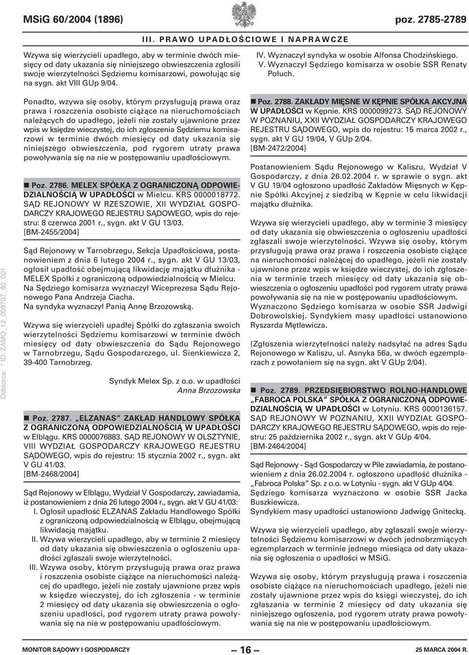 powołując się na sygn. akt VIII GUp 9/04. IV. Wyznaczył syndyka w osobie Alfonsa Chodzińskiego. V. Wyznaczył Sędziego komisarza w osobie SSR Renaty Połuch.