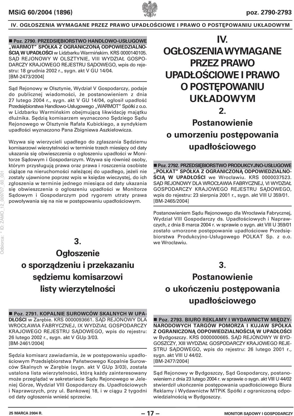 [BM-2473/2004] Sąd Rejonowy w Olsztynie, Wydział V Gospodarczy, podaje do publicznej wiadomości, że postanowieniem z dnia 27 lutego 2004 r., sygn.