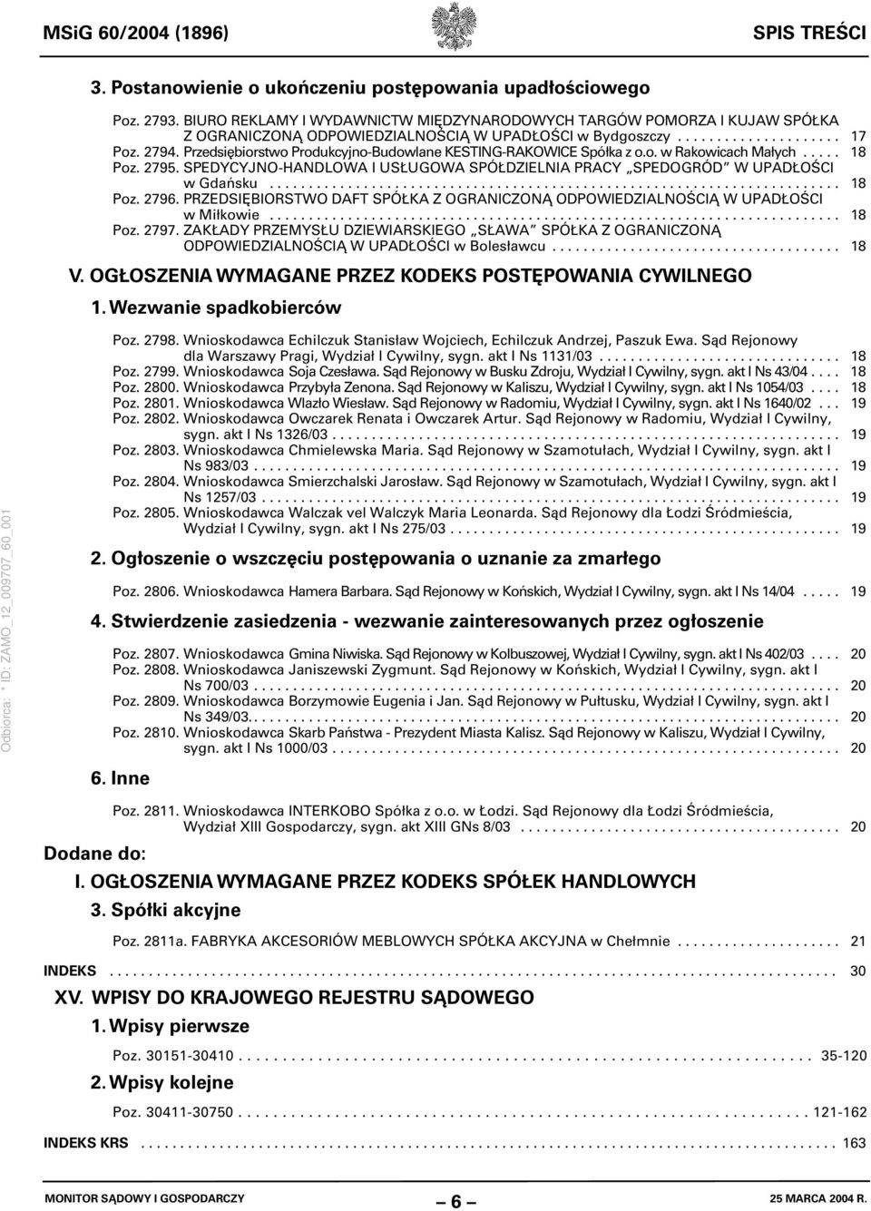 Przedsiębiorstwo Produkcyjno-Budowlane KESTING-RAKOWICE Spółka z o.o. w Rakowicach Małych..... 18 Poz. 2795. SPEDYCYJNO-HANDLOWA I USŁUGOWA SPÓŁDZIELNIA PRACY SPEDOGRÓD W UPADŁOŚCI w Gdańsku......................................................................... 18 Poz. 2796.