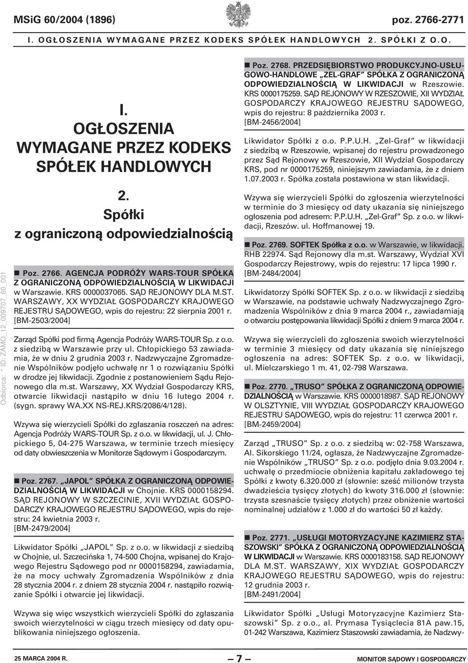 WARSZAWY, XX WYDZIAŁ GOSPODARCZY KRAJOWEGO REJESTRU SĄDOWEGO, wpis do rejestru: 22 sierpnia 2001 r. [BM-2503/2004] Zarząd Spółki pod firmą Agencja Podróży WARS-TOUR Sp. z o.o. z siedzibą w Warszawie przy ul.