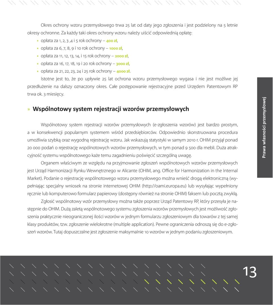 ochrony 2000 zł, opłata za 16, 17, 18, 19 i 20 rok ochrony 3000 zł, opłata za 21, 22, 23, 24 i 25 rok ochrony 4000 zł.