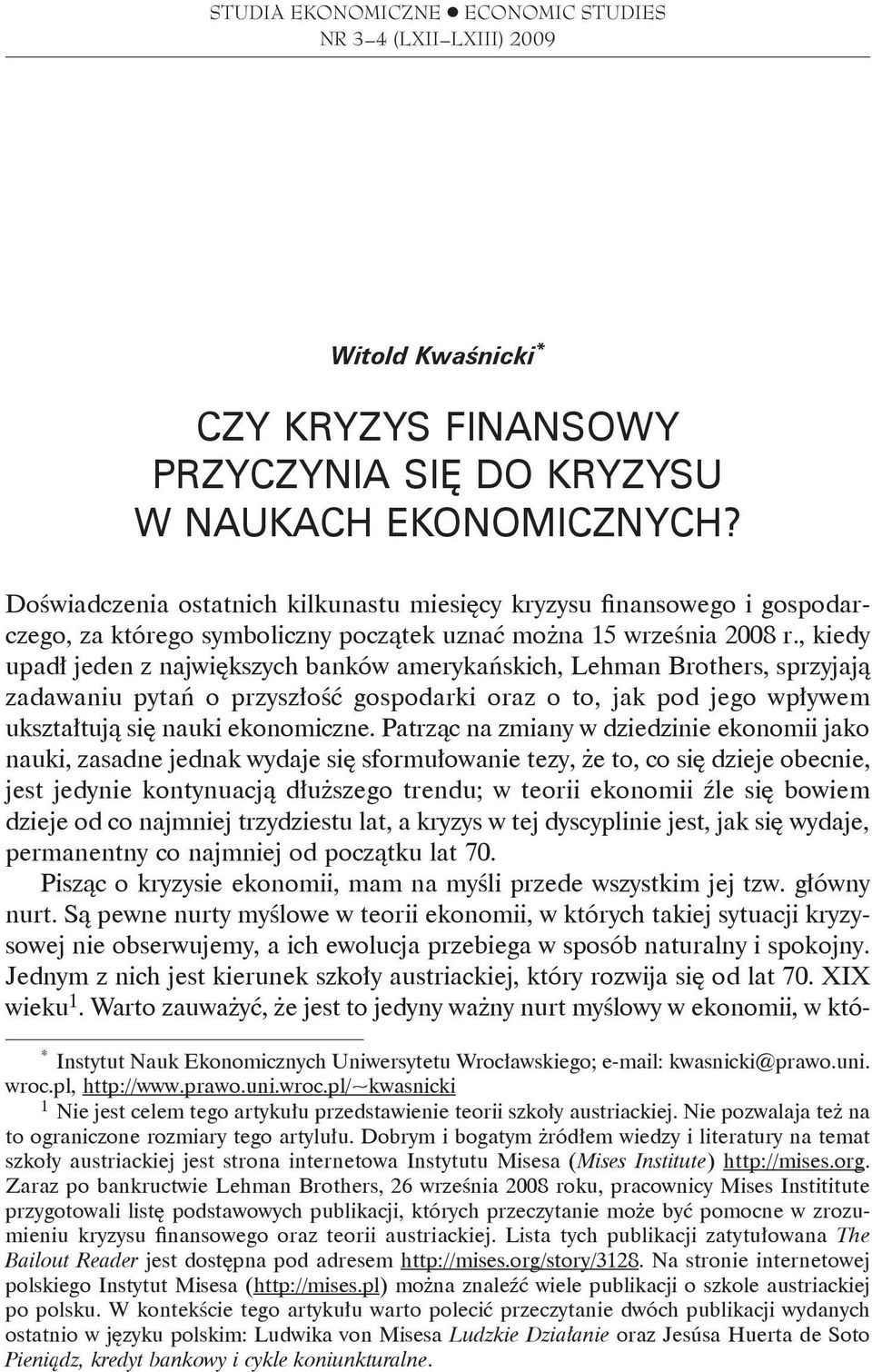 , kiedy upadł jeden z największych banków amerykańskich, Lehman Brothers, sprzyjają zadawaniu pytań o przyszłość gospodarki oraz o to, jak pod jego wpływem ukształtują się nauki ekonomiczne.