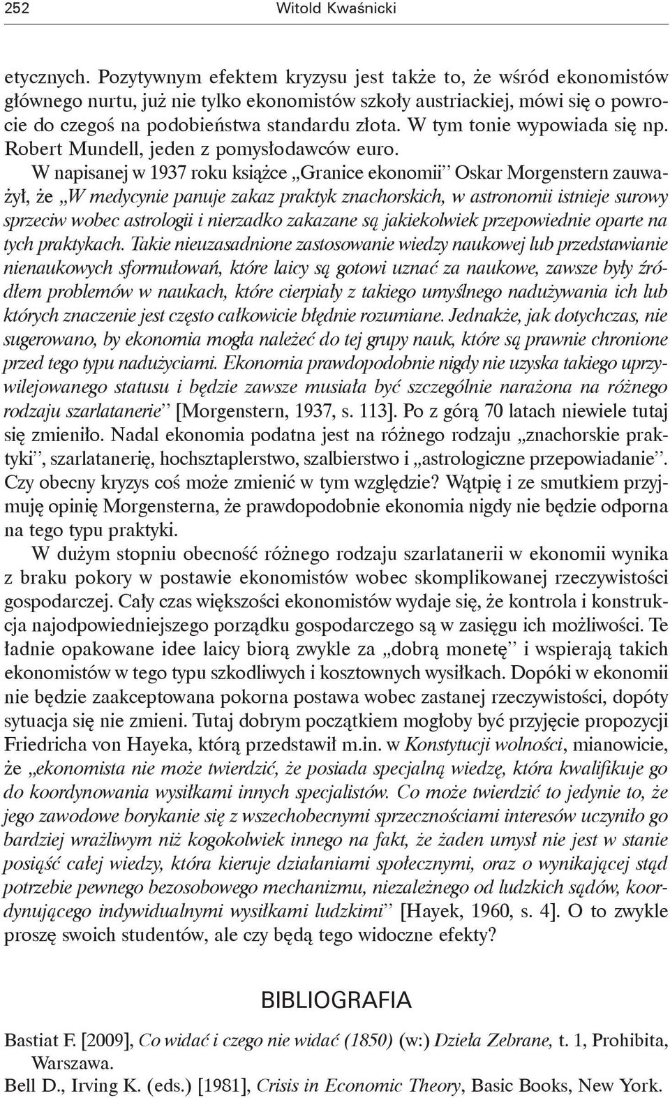 W tym tonie wypowiada się np. Robert Mundell, jeden z pomysłodawców euro.