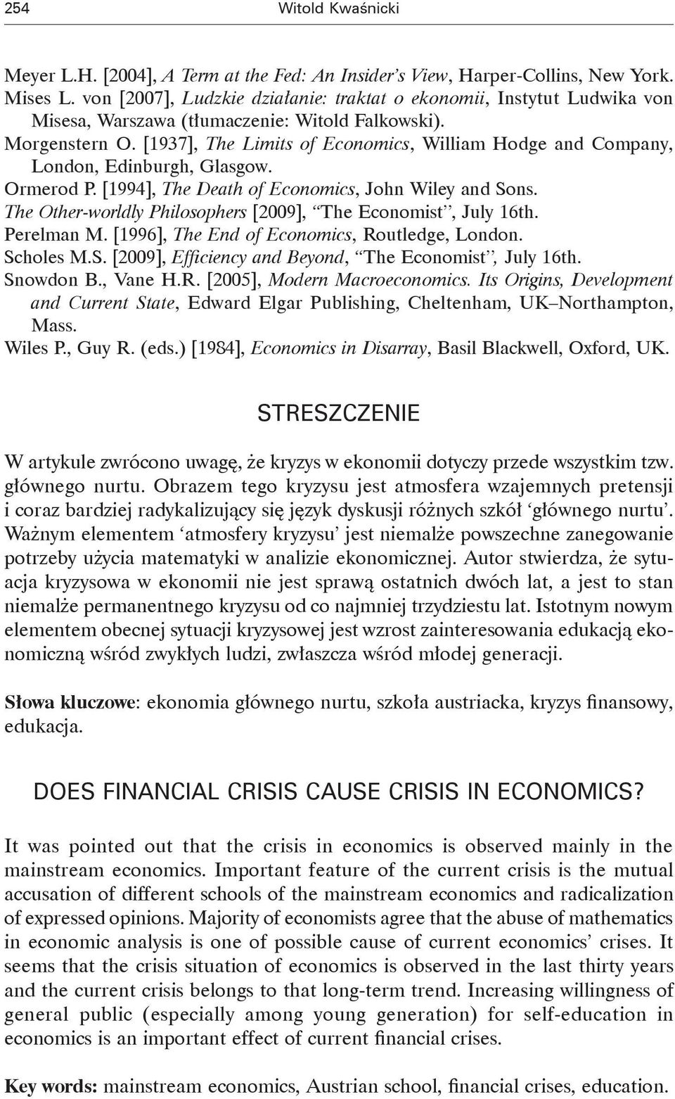 [1937], The Limits of Economics, William Hodge and Company, London, Edinburgh, Glasgow. Ormerod P. [1994], The Death of Economics, John Wiley and Sons.