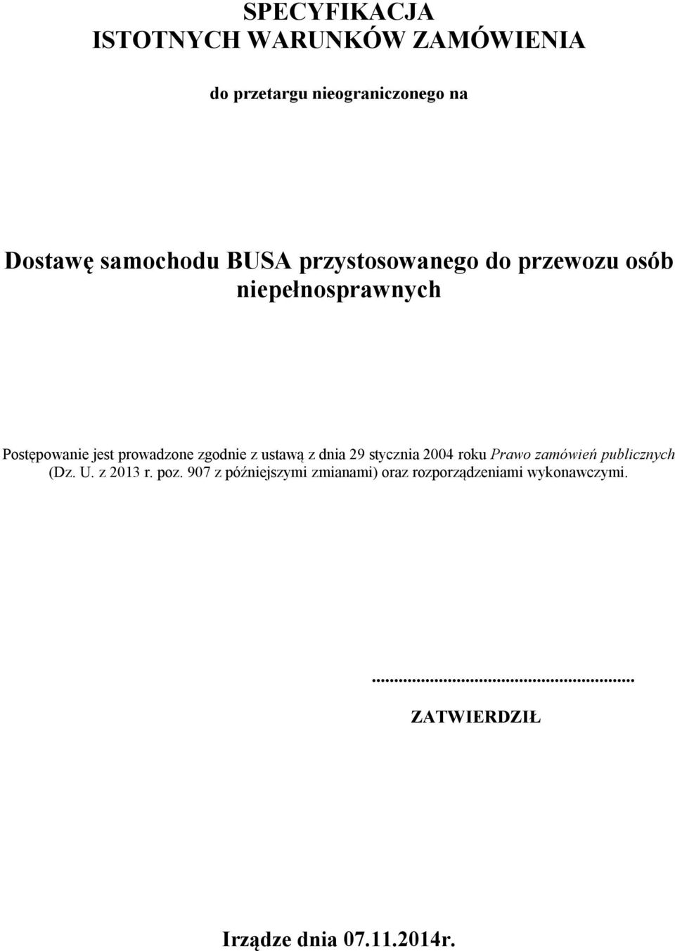 ustawą z dnia 29 stycznia 2004 roku Prawo zamówień publicznych (Dz. U. z 2013 r. poz.