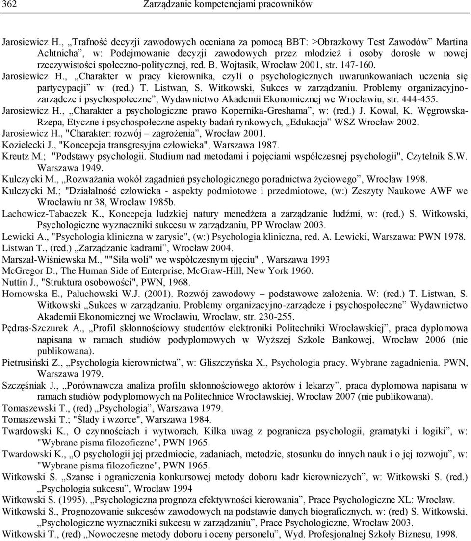 społeczno-politycznej, red. B. Wojtasik, Wrocław 2001, str. 147-160. Jarosiewicz H., Charakter w pracy kierownika, czyli o psychologicznych uwarunkowaniach uczenia się partycypacji w: (red.) T.