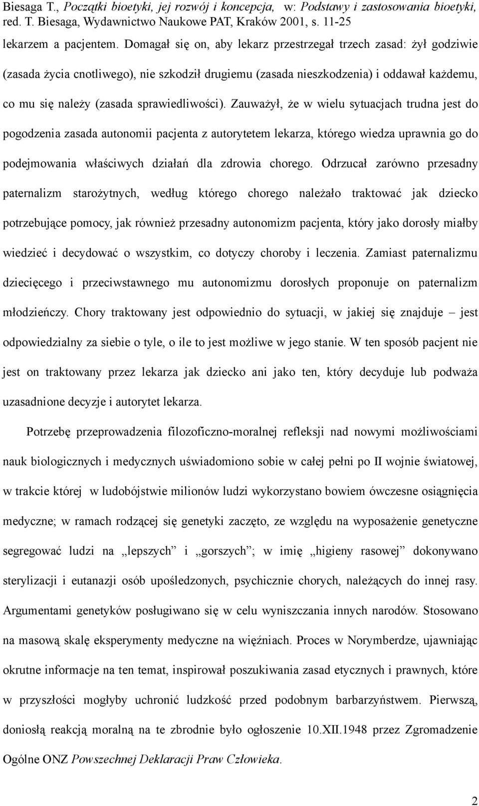 Zauważył, że w wielu sytuacjach trudna jest do pogodzenia zasada autonomii pacjenta z autorytetem lekarza, którego wiedza uprawnia go do podejmowania właściwych działań dla zdrowia chorego.