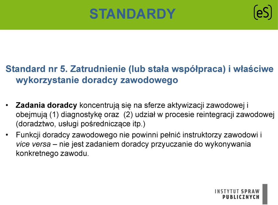 koncentrują się na sferze aktywizacji zawodowej i obejmują (1) diagnostykę oraz (2) udział w procesie
