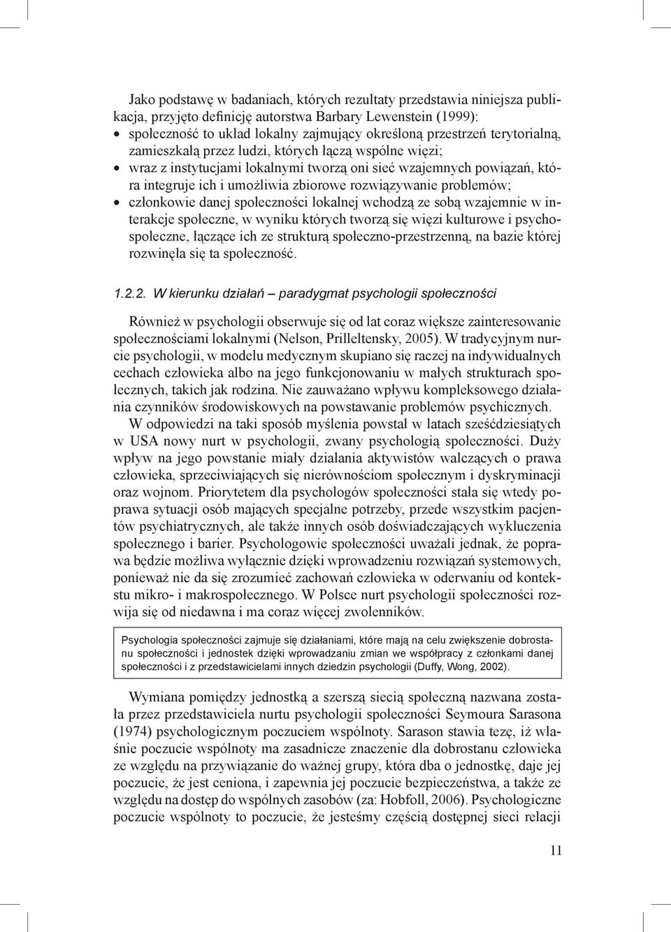 problemów; członkowie danej społeczności lokalnej wchodzą ze sobą wzajemnie w interakcje społeczne, w wyniku których tworzą się więzi kulturowe i psychospołeczne, łączące ich ze strukturą