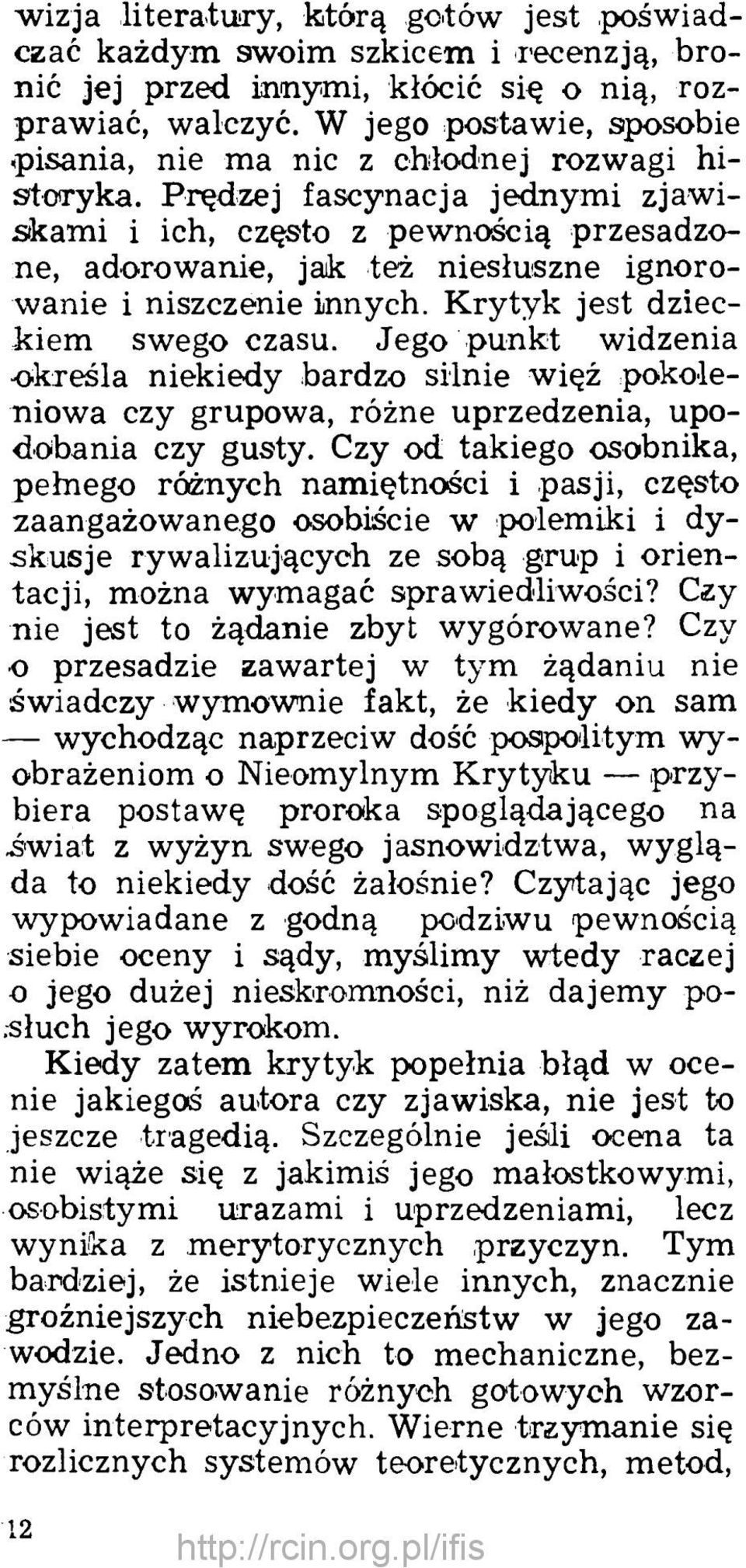 Prędzej fascynacja jednymi zjaw i skami i ich, często z pewnością przesadzone, adorowanie, jak też niesłuszne ignorowanie i niszczenie innych. K rytyk jest dzieckiem swego czasu.