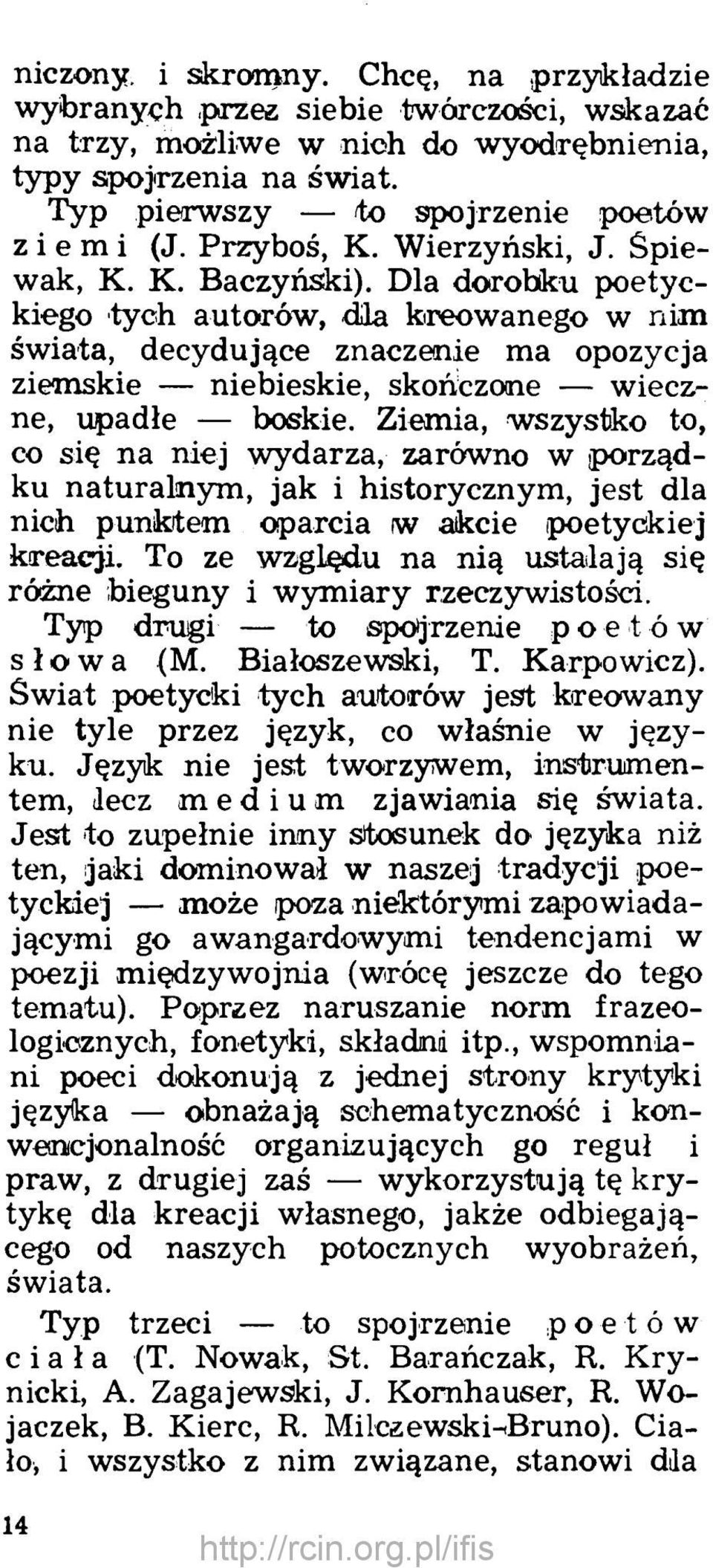 Dla dorobku poetyckiego tych autorów, dla kreowanego w nim świata, decydujące znaczenie ma opozycja ziemskie niebieskie, skończone wieczne, upadłe boskie.