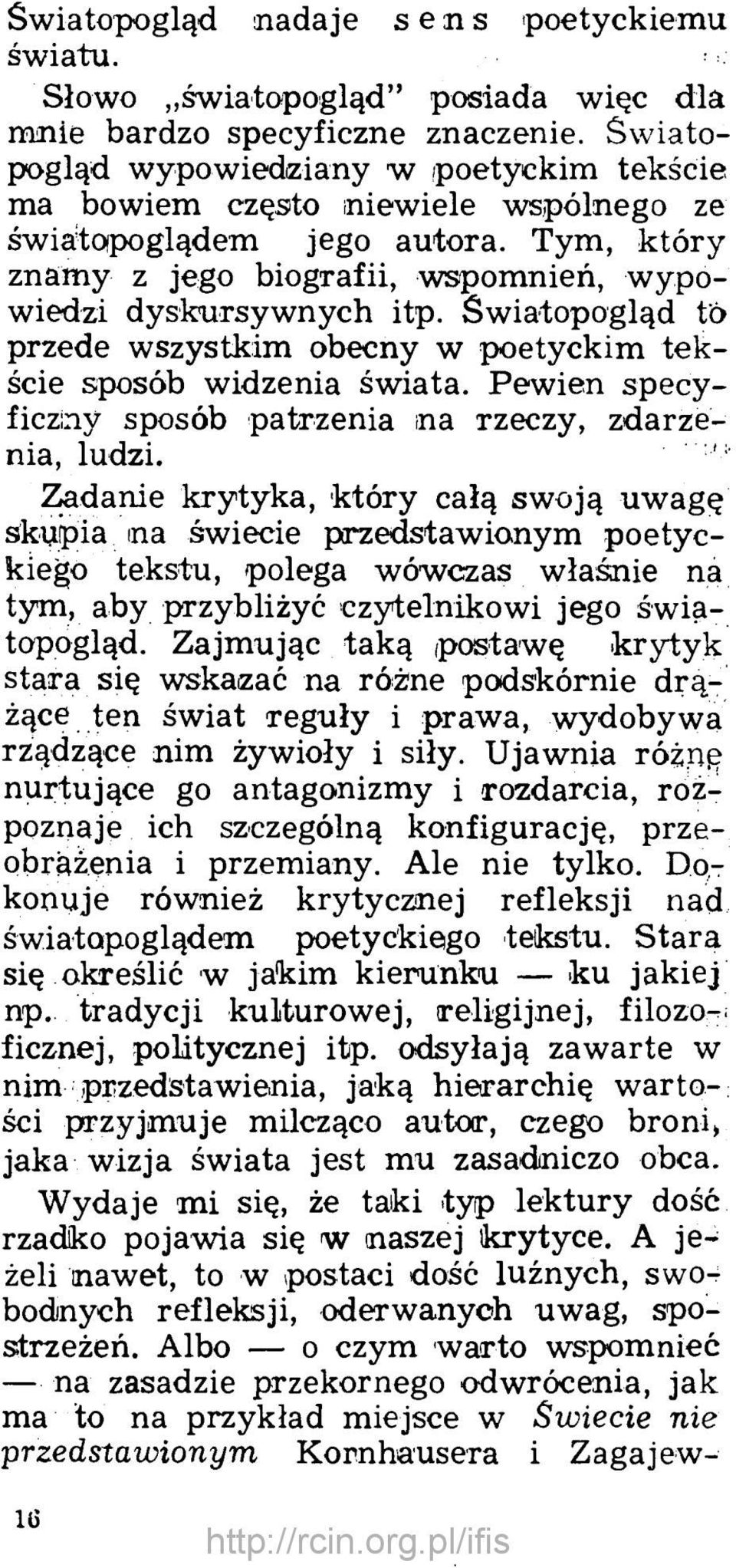 Światopogląd t'ó przede wszystkim obecny w poetyckim tekście sposób widzenia świata. Pewien specyficziny sposób patrzenia na rzeczy, zdarzenia, ludzi.