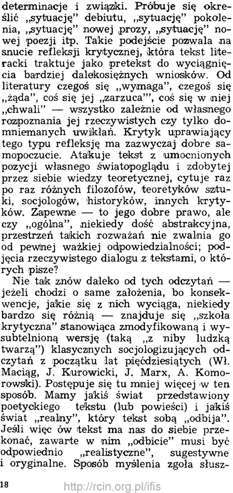 Od literatury czegoś się wym aga, czegoś się żąda, coś się jej zarzuca, coś się w niej chwali wszystko zależnie od własnego rozpoznania jej rzeczywistych czy tylko domniemanych uwikłań.