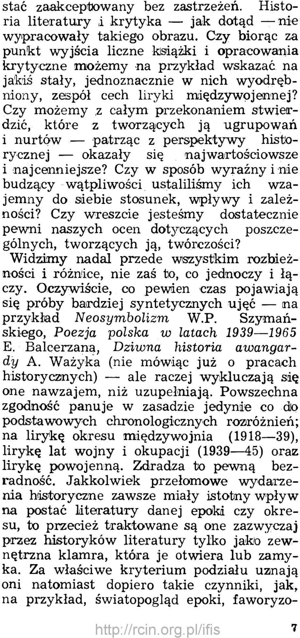 Czy możemy,z całym przekonaniem stwierdzić, które z tworzących ją ugrupowań i nurtów patrząc z perspektywy historycznej okazały się najwartościowsze i najcenniejsze?