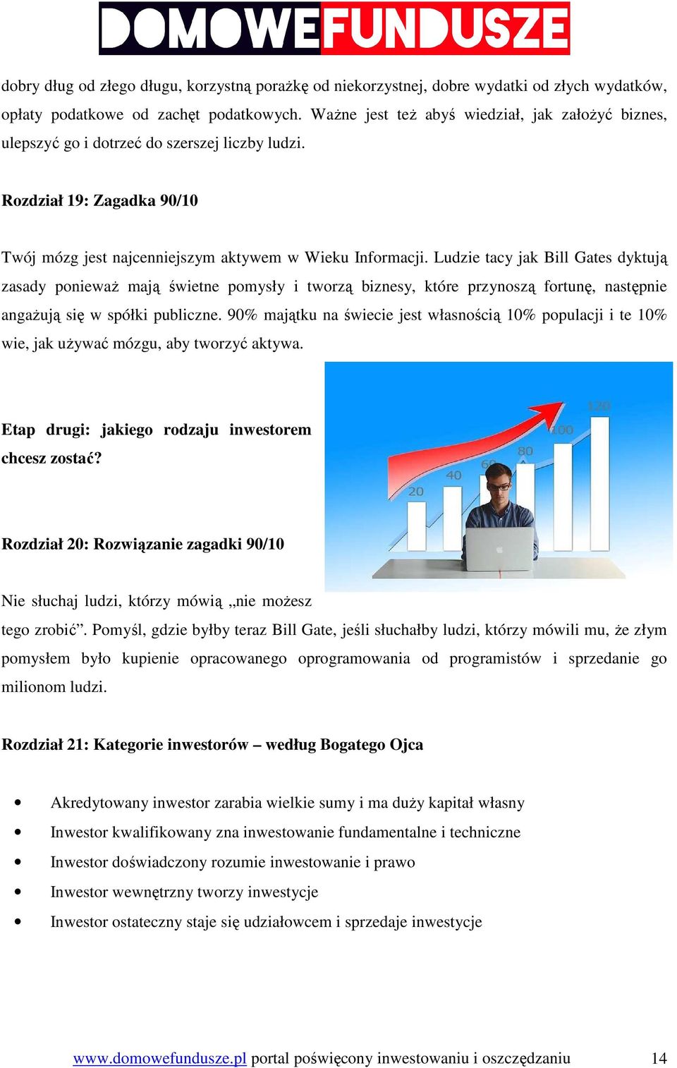 Ludzie tacy jak Bill Gates dyktują zasady poniewaŝ mają świetne pomysły i tworzą biznesy, które przynoszą fortunę, następnie angaŝują się w spółki publiczne.