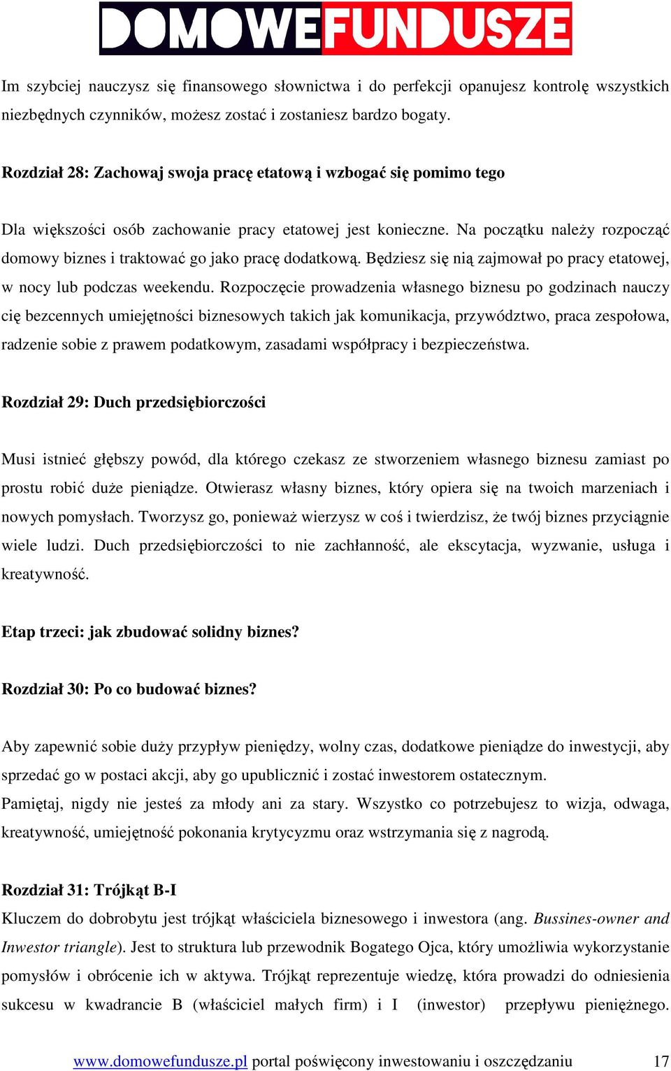 Na początku naleŝy rozpocząć domowy biznes i traktować go jako pracę dodatkową. Będziesz się nią zajmował po pracy etatowej, w nocy lub podczas weekendu.