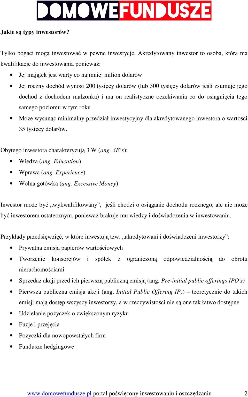 jeśli zsumuje jego dochód z dochodem małŝonka) i ma on realistyczne oczekiwania co do osiągnięcia tego samego poziomu w tym roku MoŜe wysunąć minimalny przedział inwestycyjny dla akredytowanego