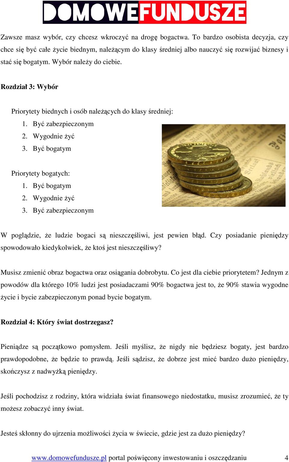 Rozdział 3: Wybór Priorytety biednych i osób naleŝących do klasy średniej: 1. Być zabezpieczonym 2. Wygodnie Ŝyć 3. Być bogatym Priorytety bogatych: 1. Być bogatym 2. Wygodnie Ŝyć 3. Być zabezpieczonym W poglądzie, Ŝe ludzie bogaci są nieszczęśliwi, jest pewien błąd.