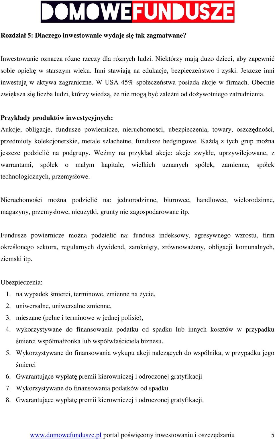 Obecnie zwiększa się liczba ludzi, którzy wiedzą, Ŝe nie mogą być zaleŝni od doŝywotniego zatrudnienia.