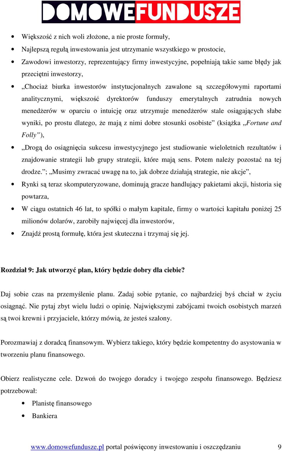 menedŝerów w oparciu o intuicję oraz utrzymuje menedŝerów stale osiągających słabe wyniki, po prostu dlatego, Ŝe mają z nimi dobre stosunki osobiste (ksiąŝka Fortune and Folly ), Drogą do osiągnięcia