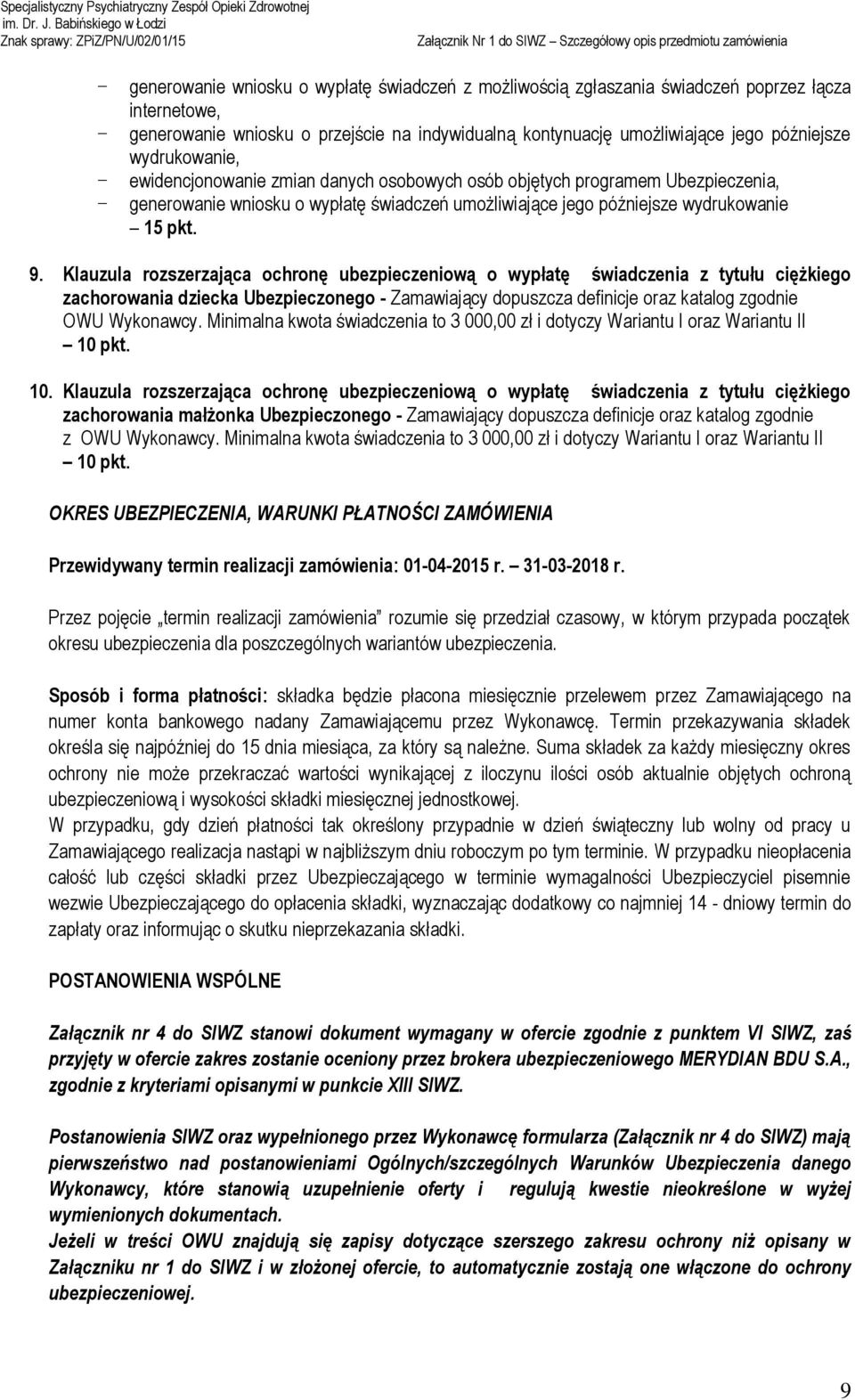 Klauzula rozszerzająca ochronę ubezpieczeniową o wypłatę świadczenia z tytułu ciężkiego zachorowania dziecka Ubezpieczonego - Zamawiający dopuszcza definicje oraz katalog zgodnie OWU Wykonawcy.