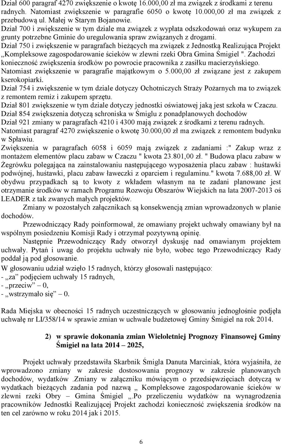 Dział 750 i zwiększenie w paragrafach bieżących ma związek z Jednostką Realizująca Projekt Kompleksowe zagospodarowanie ścieków w zlewni rzeki Obra Gmina Śmigiel ".