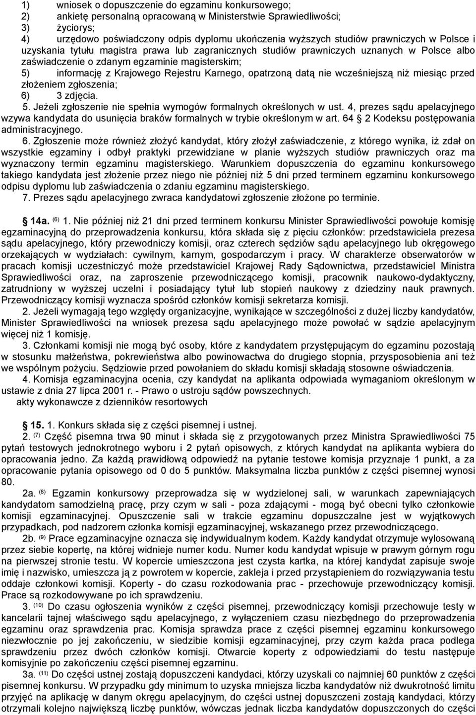 Karnego, opatrzoną datą nie wcześniejszą niż miesiąc przed złożeniem zgłoszenia; 6) 3 zdjęcia. 5. Jeżeli zgłoszenie nie spełnia wymogów formalnych określonych w ust.