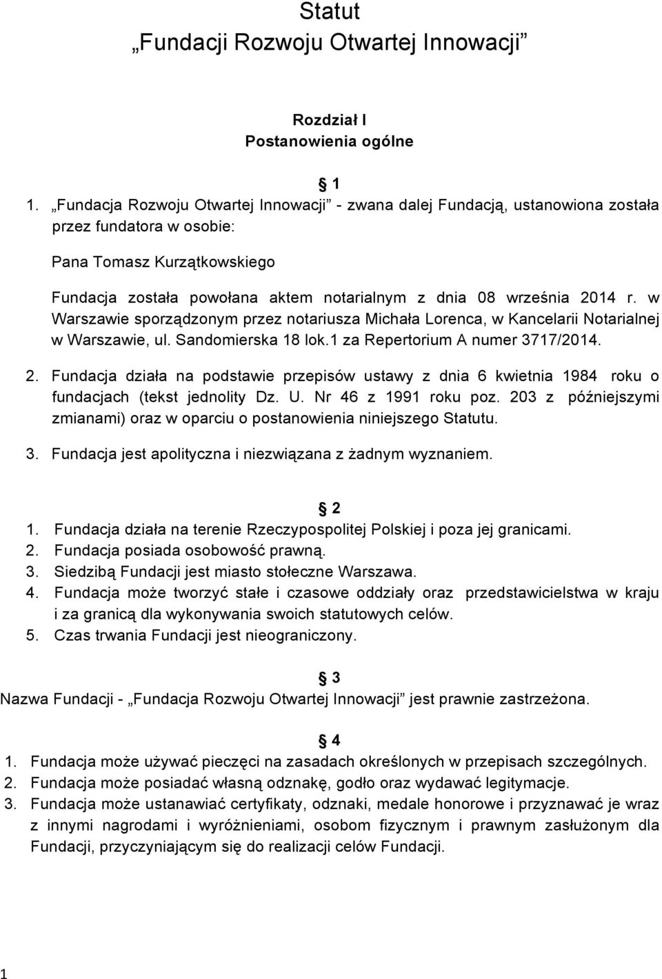 2014 r. w Warszawie sporządzonym przez notariusza Michała Lorenca, w Kancelarii Notarialnej w Warszawie, ul. Sandomierska 18 lok.1 za Repertorium A numer 3717/2014. 2.