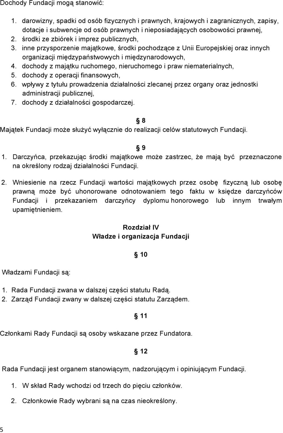 dochody z majątku ruchomego, nieruchomego i praw niematerialnych, 5. dochody z operacji finansowych, 6.