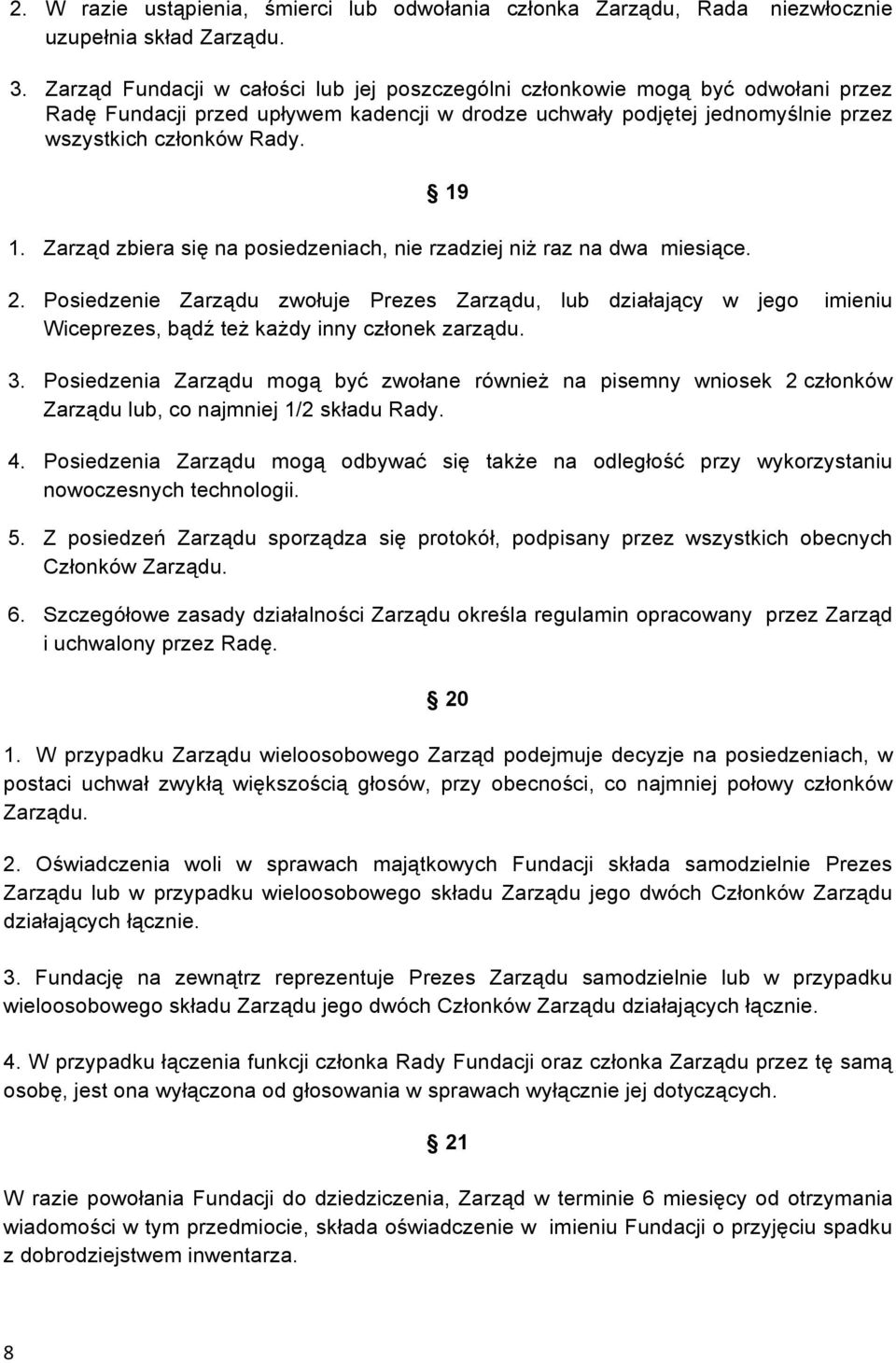 Zarząd zbiera się na posiedzeniach, nie rzadziej niż raz na dwa miesiące. 2. Posiedzenie Zarządu zwołuje Prezes Zarządu, lub działający w jego imieniu Wiceprezes, bądź też każdy inny członek zarządu.