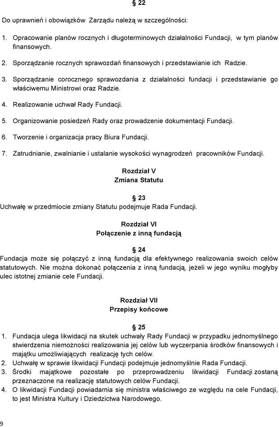 Realizowanie uchwał Rady Fundacji. 5. Organizowanie posiedzeń Rady oraz prowadzenie dokumentacji Fundacji. 6. Tworzenie i organizacja pracy Biura Fundacji. 7.