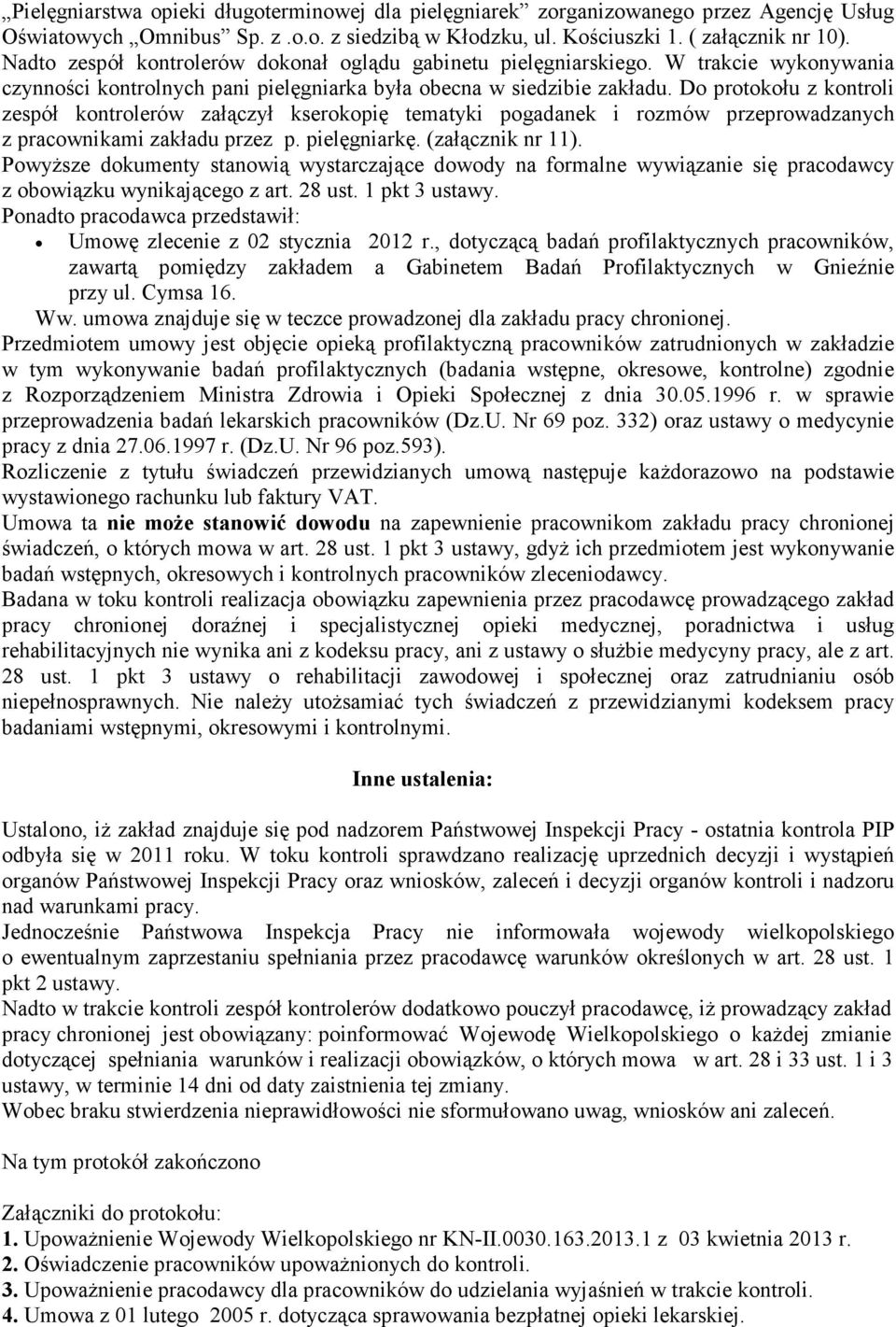 Do protokołu z kontroli zespół kontrolerów załączył kserokopię tematyki pogadanek i rozmów przeprowadzanych z pracownikami zakładu przez p. pielęgniarkę. (załącznik nr 11).