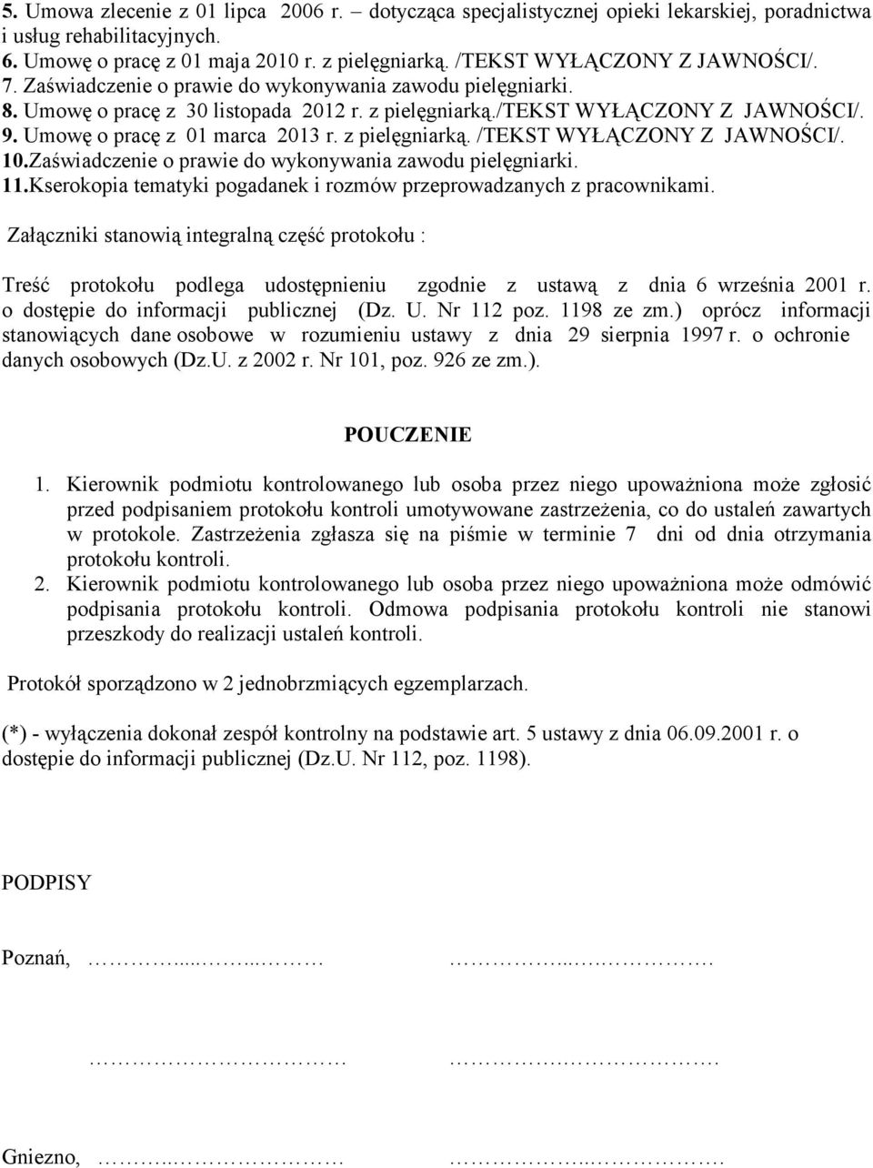 Umowę o pracę z 01 marca 2013 r. z pielęgniarką. /TEKST WYŁĄCZONY Z JAWNOŚCI/. 10.Zaświadczenie o prawie do wykonywania zawodu pielęgniarki. 11.